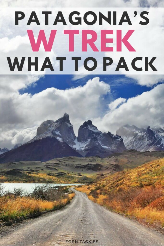 What to pack for the W Trek Torres Del Paine National park Chile